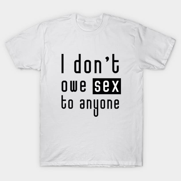 I don't owe sex to anyone - Feminist Design T-Shirt by Everyday Inspiration